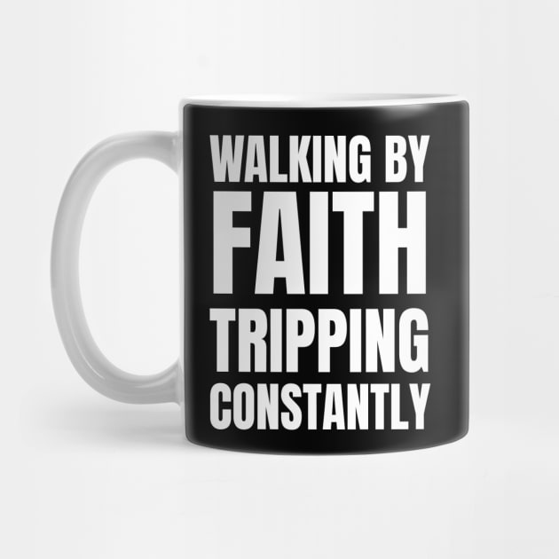 Walking-By-Faith-Tripping-Constantly by Creatifly Graphic Tees